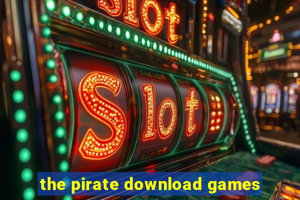 the pirate download games